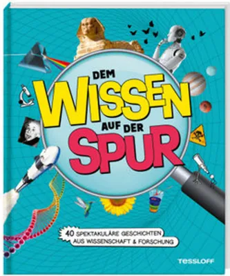 Image de Dem Wissen auf der Spur. 40 spektakuläre Geschichten aus Wissenschaft & Forschung