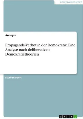 Produktbild von Propaganda-Verbot in der Demokratie. Eine Analyse nach deliberativen Demokratietheorien