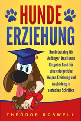 Obrázok produktu pre Hundeerziehung: Hundetraining für Anfänger - Das Hunde Ratgeber Buch für eine erfolgreiche Welpen Erziehung und Ausbildung in einfachen Schritten