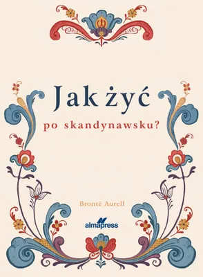 Obrázok produktu pre Jak żyć po skandynawsku - poradnik o skandynawskim stylu życia