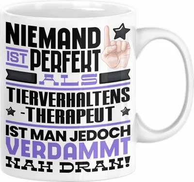 Produktbild von Tierverhaltenstherapeut Geschenk Tasse Lustige Geschenkidee für Tierverhaltenstherapeut Geburtstag Kaffee-Becher Niemand Ist Perfekt Aber Als Tierverhaltenstherapeut Ist Man Nah Dran (Weiß)
