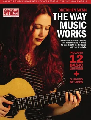 Produktbild von The Way Music Works: A Step-By-Step Guide to Using the Fundamentals of Music to Unlock the Fretboard & Your Creativity