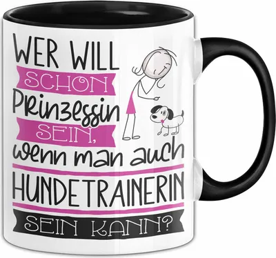 Produktbild von Hundetrainerin Tasse Geschenk Spruch Wer Will Schon Prinzessin Sein Wenn Man Auch Hundetrainerin Sein Kann (Schwarz)