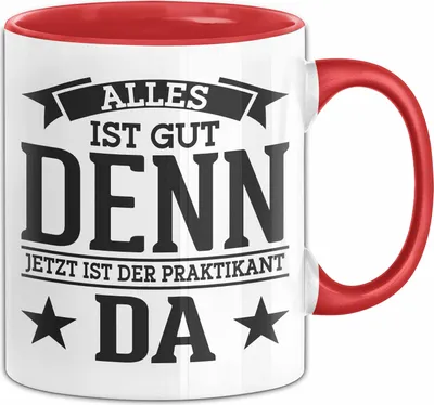 Produktbild von Praktikant Tasse Geschenk Kaffee-Becher Lustiger Spruch Alles Gut Denn Jetzt Ist Der Praktikant Da (Rot)