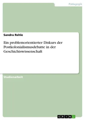 Produktbild von Ein problemorientierter Diskurs der Postkolonialismusdebatte in der Geschichtswissenschaft