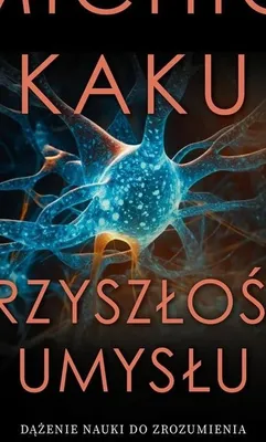 Image de Przyszłość umysłu. Dążenie nauki do zrozumienia i udoskonalenia naszego umysłu