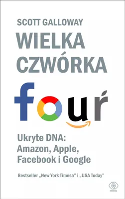 Zdjęcie produktu dla Wielka czworka. Ukryte DNA: Amazon, Apple, Facebook i Google