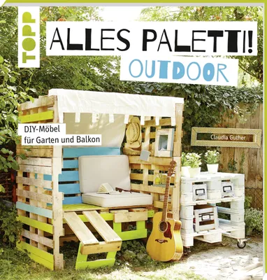 Produktbild von Alles Paletti - outdoor: DIY-Möbel für Garten und Balkon