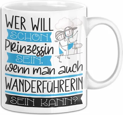 Produktbild von Wanderführerin Tasse Geschenk Spruch Wer Will Schon Prinzessin Sein Wenn Man Auch Wanderführerin Sein Kann (Weiß)