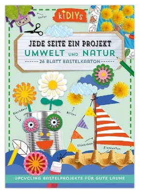 Produktbild von Jede Seite ein Projekt: Umwelt und Natur - Upcycling Bastelprojekte für gute Laune