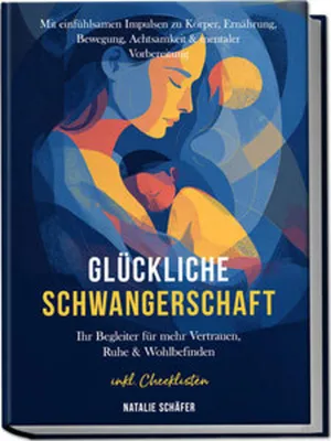 Immagine prodotto di Glückliche Schwangerschaft: Ihr Begleiter für mehr Vertrauen, Ruhe & Wohlbefinden - mit einfühlsamen Impulsen zu Körper, Ernährung, Bewegung, Achtsamkeit & mentaler Vorbereitung - inkl. Checklisten
