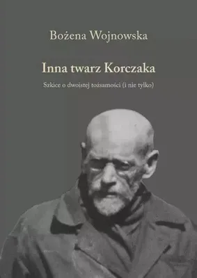 Image de Inna twarz Korczaka. Szkice o dwoistej tożsamości (i nie tylko)