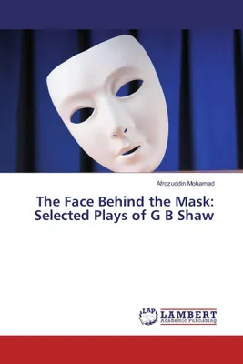 Produktbild von The Face Behind the Mask: Selected Plays of G B Shaw