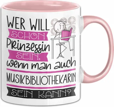 Produktbild von Musikbibliothekarin Tasse Geschenk Spruch Wer Will Schon Prinzessin Sein Wenn Man Auch Musikbibliothekarin Sein Kann (Rosa)