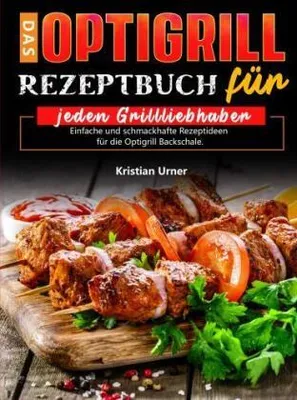 Produktbild von Das Optigrill Rezeptbuch für jeden Grillliebhaber