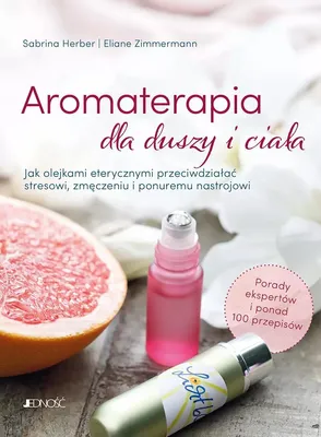 Zdjęcie produktu dla Aromaterapia dla duszy i ciała - 100+ przepisów na lepsze samopoczucie