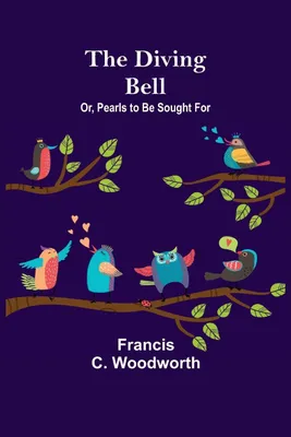 Produktbild von The Diving Bell; Or, Pearls to be Sought for
