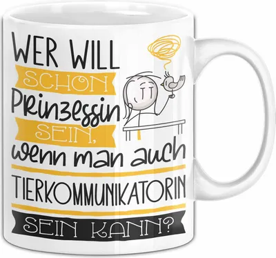 Produktbild von Tierkommunikatorin Tasse Geschenk Spruch Wer Will Schon Prinzessin Sein Wenn Man Auch Tierkommunikatorin Sein Kann (Weiß)