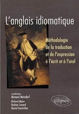 Image de L'anglais idiomatique : Méthodologie de la traduction et de l'expression à l'écrit et à l'oral
