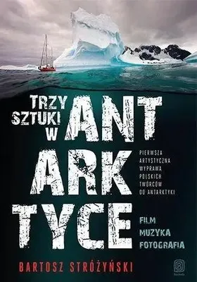 Image de ISBN Trzy Sztuki w Antarktyce Pierwsza artystyczna wyprawa polskich twórców do Antarktyki, Polski, Broszurowa okładka, 312 stron(y)