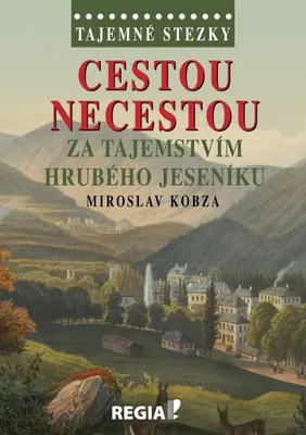 Zdjęcie produktu dla Tajemné stezky - Cestou necestou za tajemstvím Hrubého Jeseníku (Kobza Miroslav)
