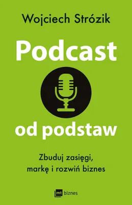 Immagine prodotto di Podcast od podstaw. Zbuduj zasięgi, markę i rozwiń biznes