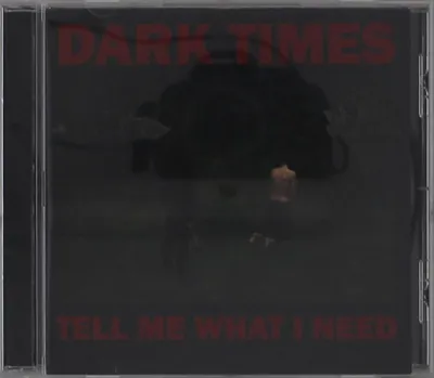 Obrázok produktu pre Dark Times: Dark Times: Tell Me What I Need - - (CD / T)
