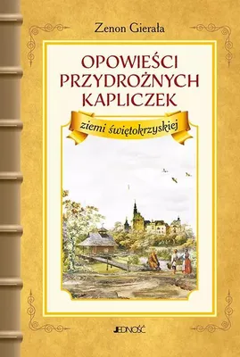 Immagine prodotto di Opowieści przydrożnych kapliczek ziemi świętokrzyskiej