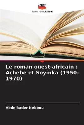 Produktbild von Le roman ouest-africain : Achebe et Soyinka (1950-1970)