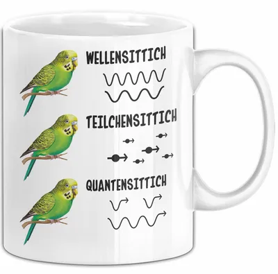 Produktbild von Wellensittich-Liebhaber Tasse Geschenk Lustiger Spruch Teilchensittich Quantensittich (Weiß)