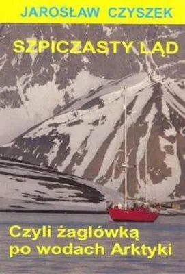 Immagine prodotto di Szpiczasty ląd czyli żaglówką po wodach Arktyki - JAROSŁAW CZYSZEK