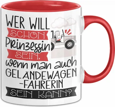 Produktbild von Geländewagenfahrerin Tasse Geschenk Spruch Wer Will Schon Prinzessin Sein Wenn Man Auch Geländewagenfahrerin Sein Kann (Rot)