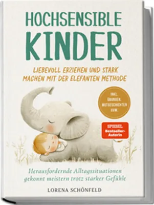 Image de Hochsensible Kinder liebevoll erziehen und stark machen mit der Elefanten Methode: Herausfordernde Alltagssituationen gekonnt meistern trotz starker Gefühle - inkl. Übungen, Mutgeschichten uvm.