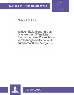 Produktbild von Wirtschaftslenkung in den Formen des Öffentlichen Rechts und des Zivilrechts - verfassungsrechtliche und europarechtliche Vorgaben