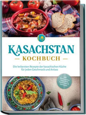 Obrázek produktu pro Kasachstan Kochbuch: Die leckersten Rezepte der kasachischen Küche für jeden Geschmack und Anlass - inkl. Brotrezepten, Fingerfood, Aufstrichen & Getränken