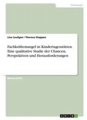 Zdjęcie produktu dla Fachkräftemangel in Kindertagesstätten. Eine qualitative Studie der Chancen, Perspektiven und Herausforderungen