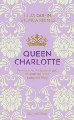 Produktbild von Queen Charlotte - Bevor es die Bridgertons gab, veränderte diese Liebe die Welt