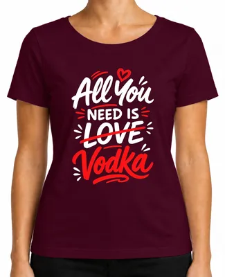 Imagen del producto de Camiseta para mujer con el texto: "Todo lo que necesitas es vodka", con un diseño divertido, una declaración sobre el alcohol, con un toque de sarcasmo. Color burdeos, talla XL