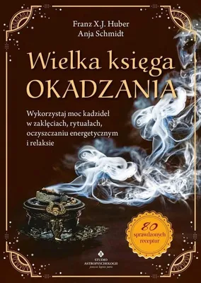 Image de Wielka Księga Okadzania - Poradnik Aromaterapii i Rytuałów Ezoterycznych