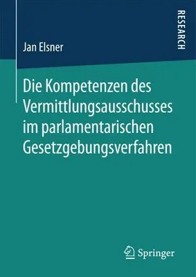 Obrázok produktu pre Die Kompetenzen des Vermittlungsausschusses im parlamentarischen Gesetzgebungsverfahren
