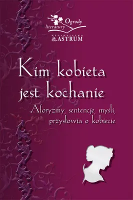 Zdjęcie produktu dla Kim Kobieta Jest Kochanie. Aforyzmy, Sentenje...
