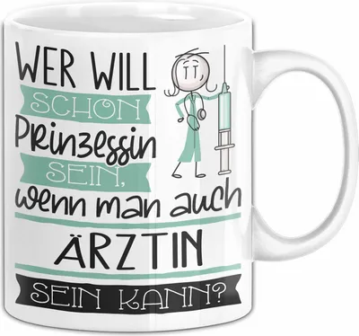 Produktbild von Ärztin Tasse Geschenk Spruch Wer Will Schon Prinzessin Sein Wenn Man Auch Ärztin Sein Kann (Weiß)