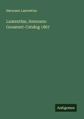 Produktbild von Laurentius, Hermann: Gesammt-Catalog 1867