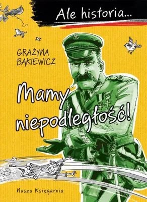 Image de Ale historia... Mamy niepodległość!