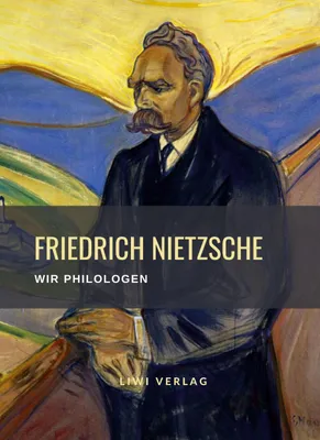 Produktbild von Friedrich Nietzsche: Wir Philologen. Vollständige Neuausgabe