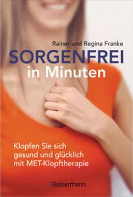 Produktbild von Sorgenfrei in Minuten. Klopfen Sie sich gesund und glücklich mit MET-Klopftherapie