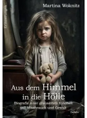 Obrázok produktu pre Aus dem Himmel in die Hölle - Biografie einer grausamen Kindheit voll Missbrauch und Gewalt - Erinnerungen
