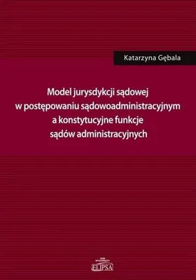 Productafbeelding van Model jurysdykcji sądowej w postępowaniu sądowoadm - Katarzyna Gębala