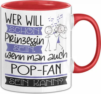 Produktbild von Pop-Fan Tasse Geschenk Spruch Wer Will Schon Prinzessin Sein Wenn Man Auch Pop-Fan Sein Kann (Rot)