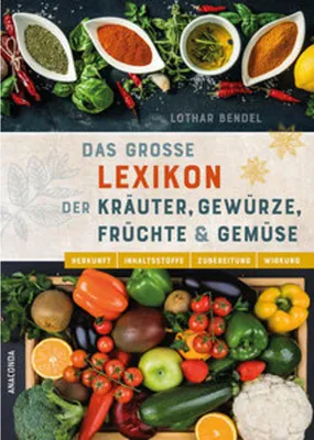 Produktbild von Das große Lexikon der Kräuter, Gewürze, Früchte und Gemüse - Herkunft, Inhaltsstoffe, Zubereitung, Wirkung